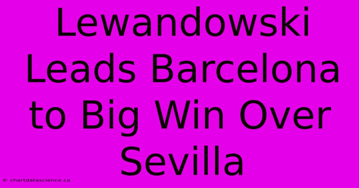 Lewandowski Leads Barcelona To Big Win Over Sevilla