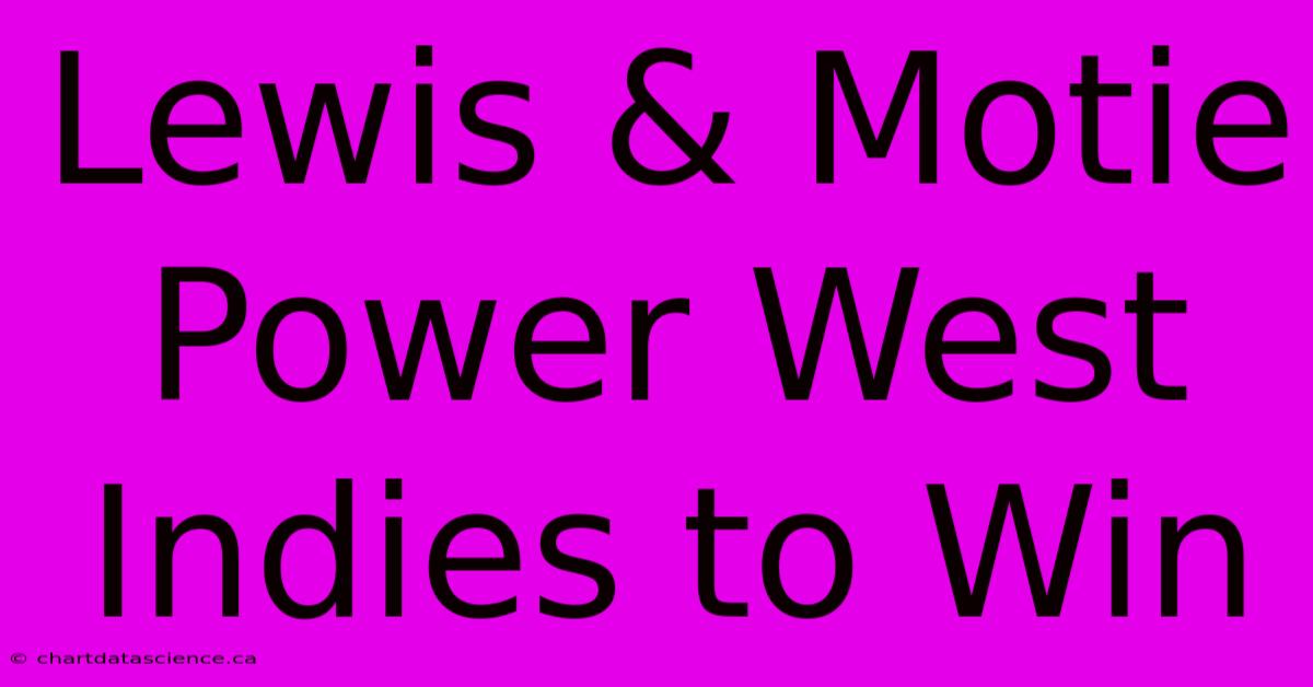 Lewis & Motie Power West Indies To Win