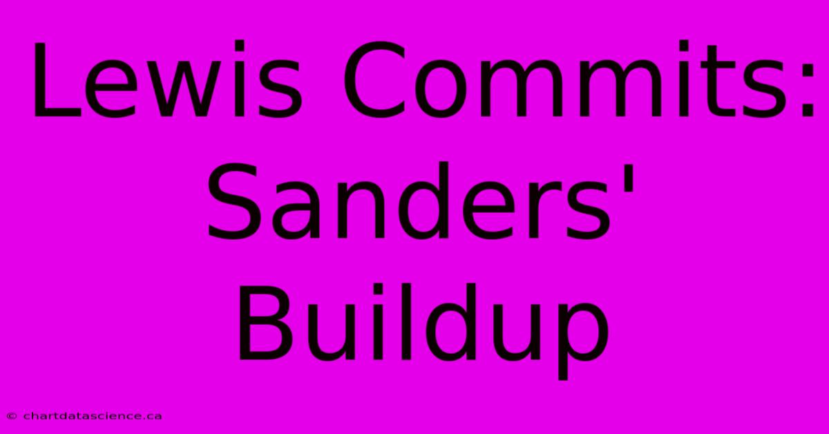 Lewis Commits: Sanders' Buildup