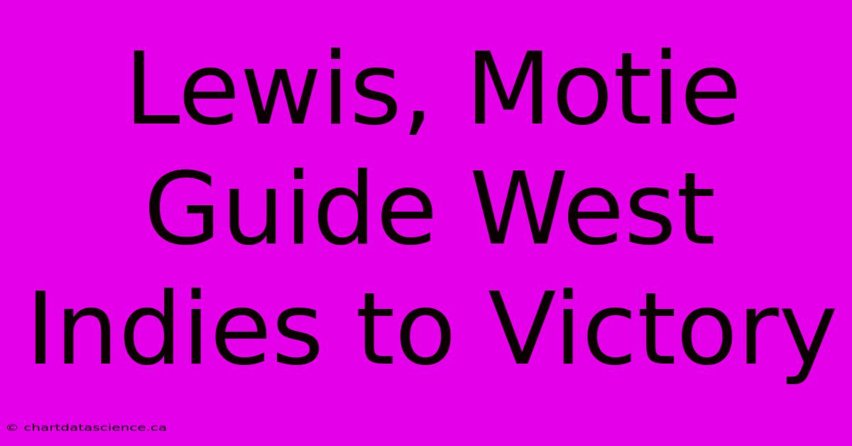 Lewis, Motie Guide West Indies To Victory