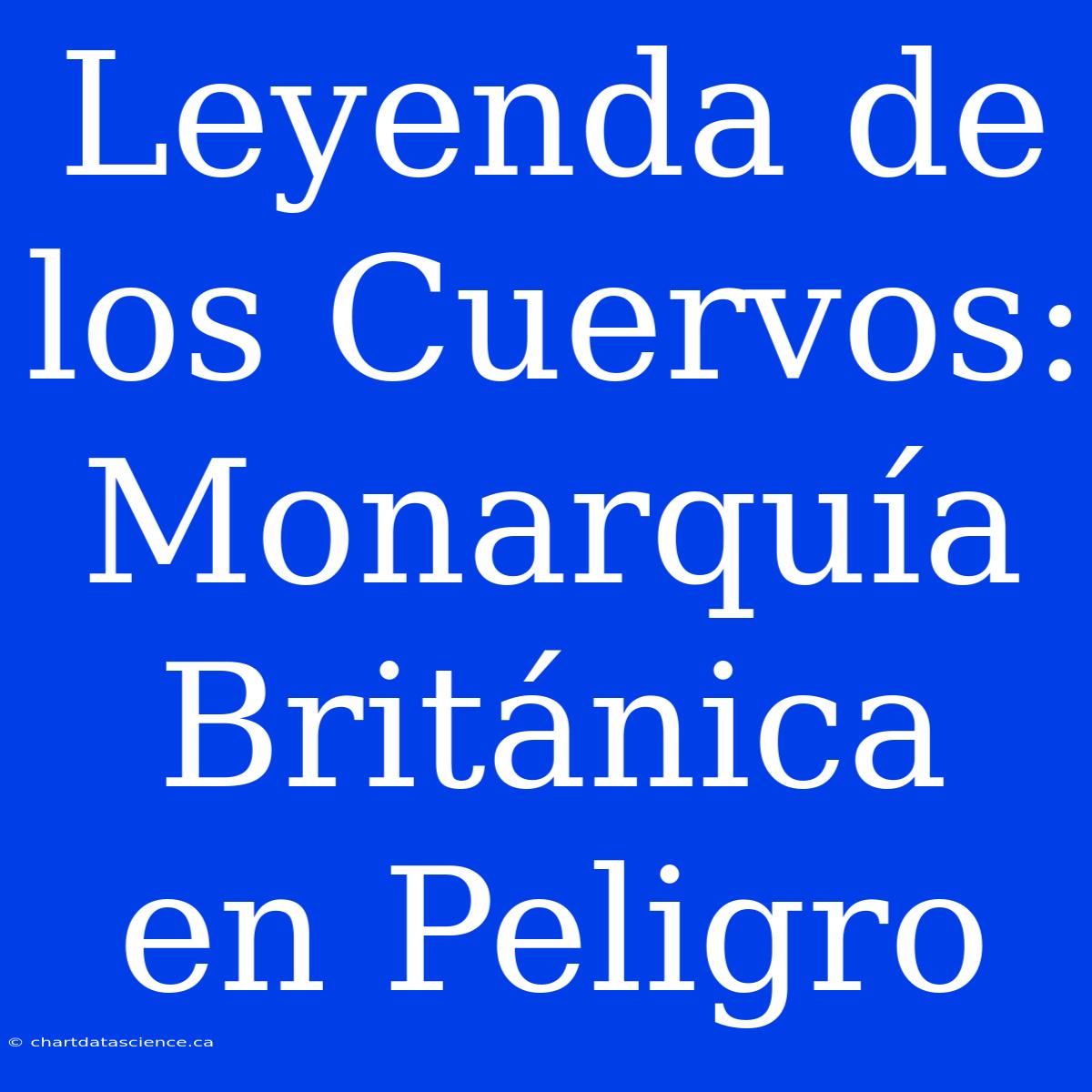 Leyenda De Los Cuervos: Monarquía Británica En Peligro