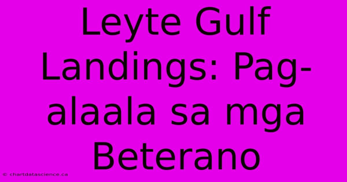 Leyte Gulf Landings: Pag-alaala Sa Mga Beterano