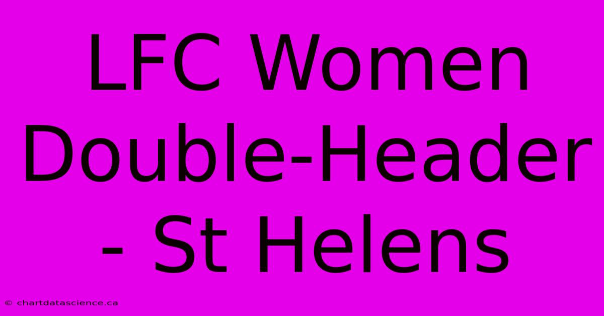 LFC Women Double-Header - St Helens