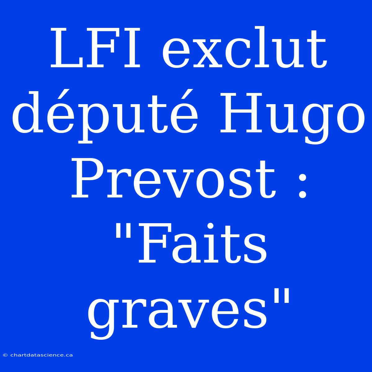 LFI Exclut Député Hugo Prevost : 