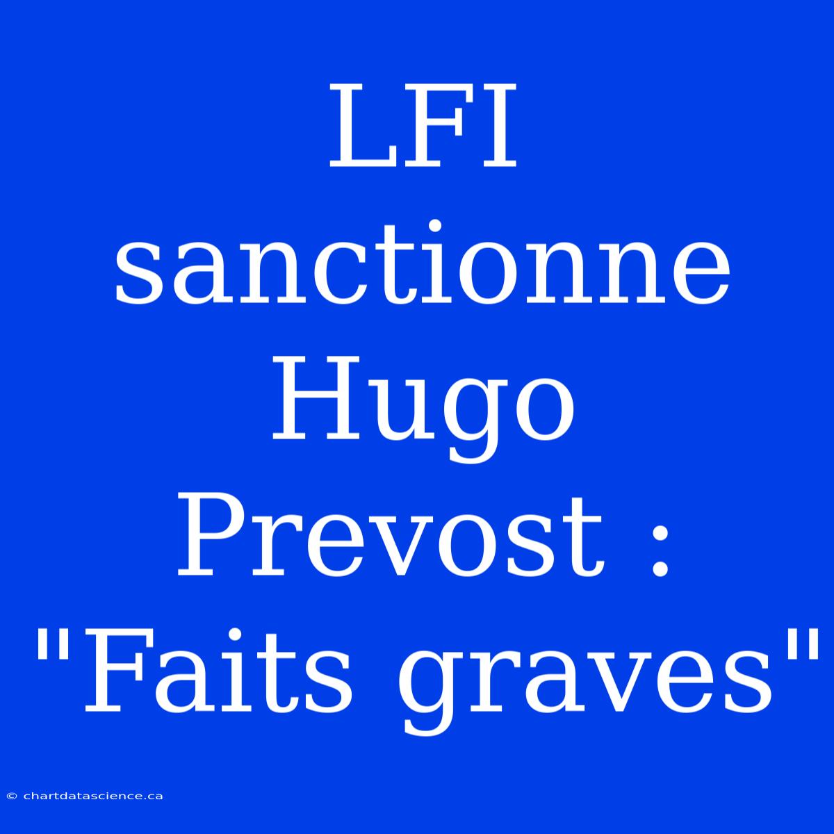 LFI Sanctionne Hugo Prevost : 