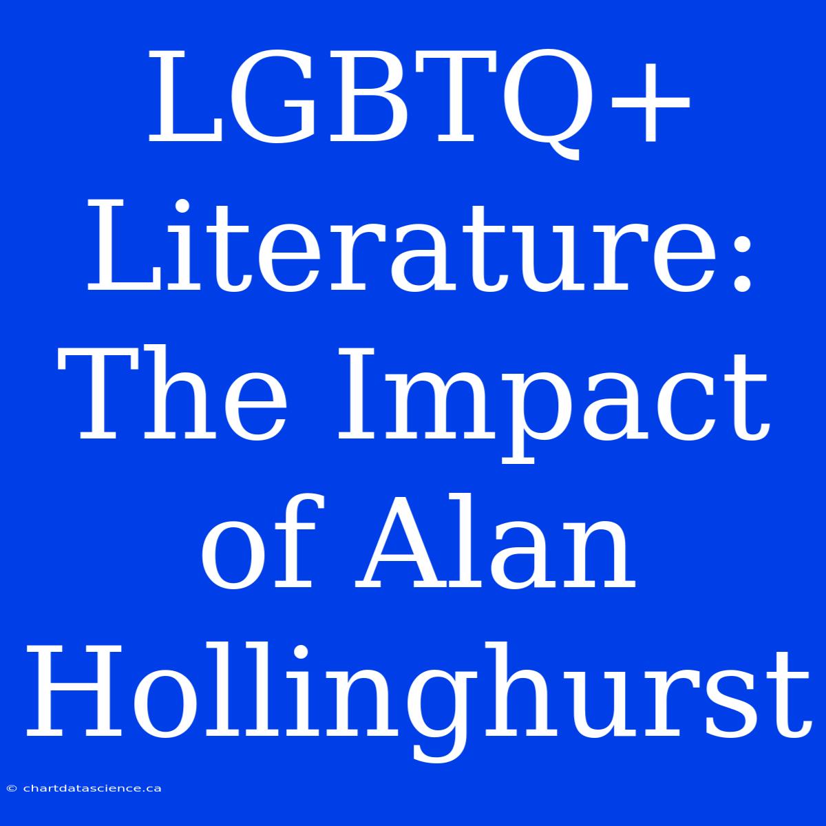 LGBTQ+ Literature: The Impact Of Alan Hollinghurst