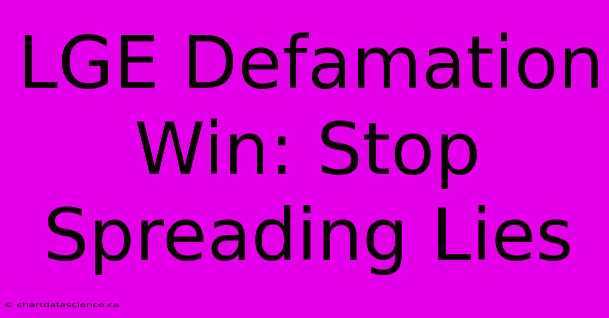 LGE Defamation Win: Stop Spreading Lies