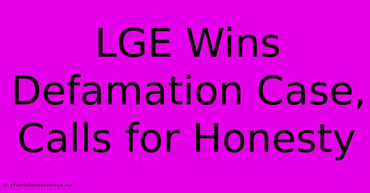 LGE Wins Defamation Case, Calls For Honesty