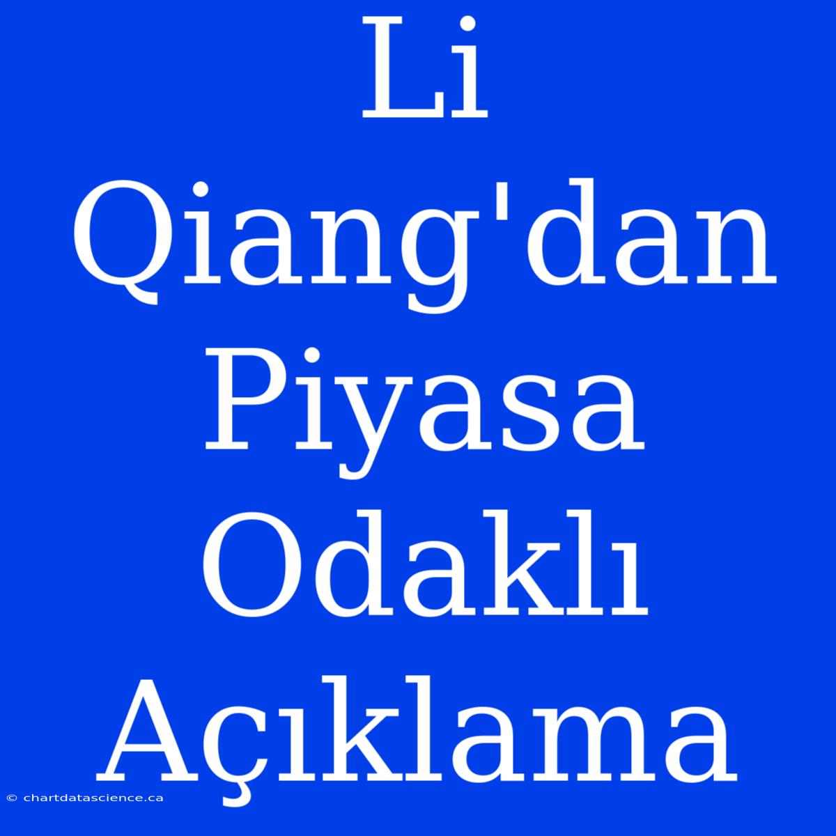 Li Qiang'dan Piyasa Odaklı Açıklama