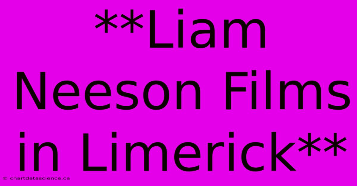 **Liam Neeson Films In Limerick**