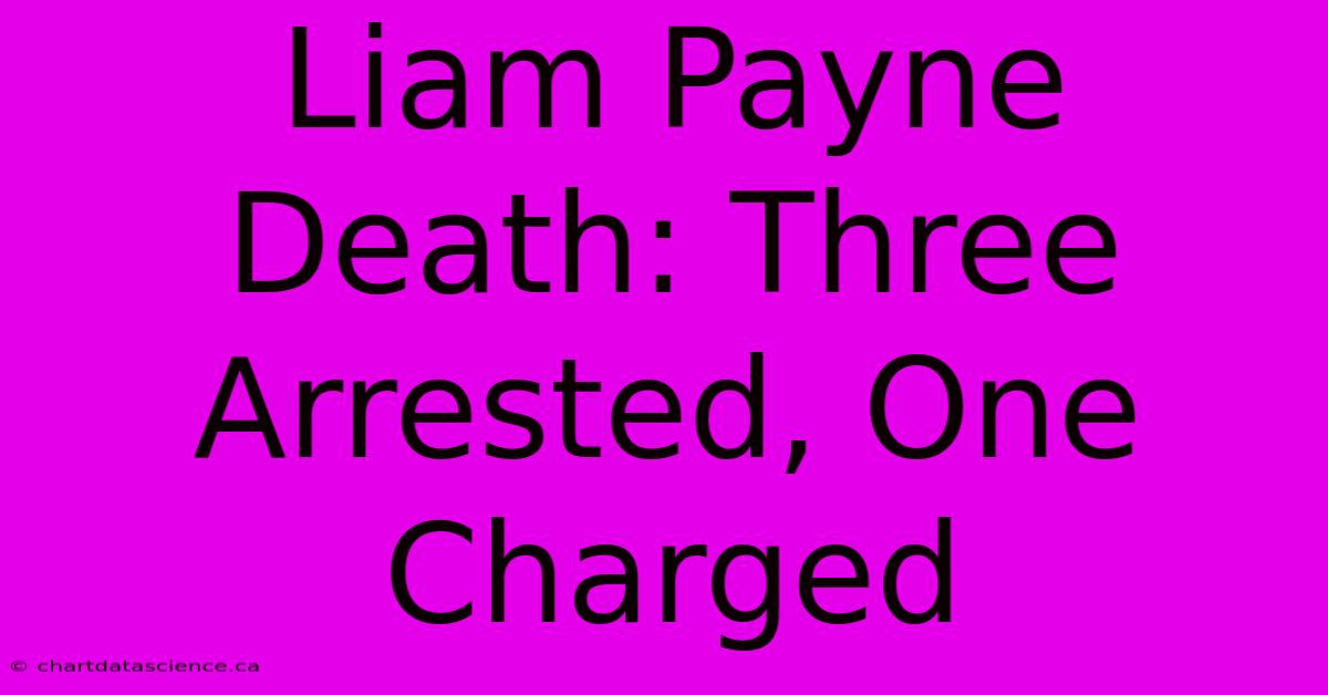 Liam Payne Death: Three Arrested, One Charged