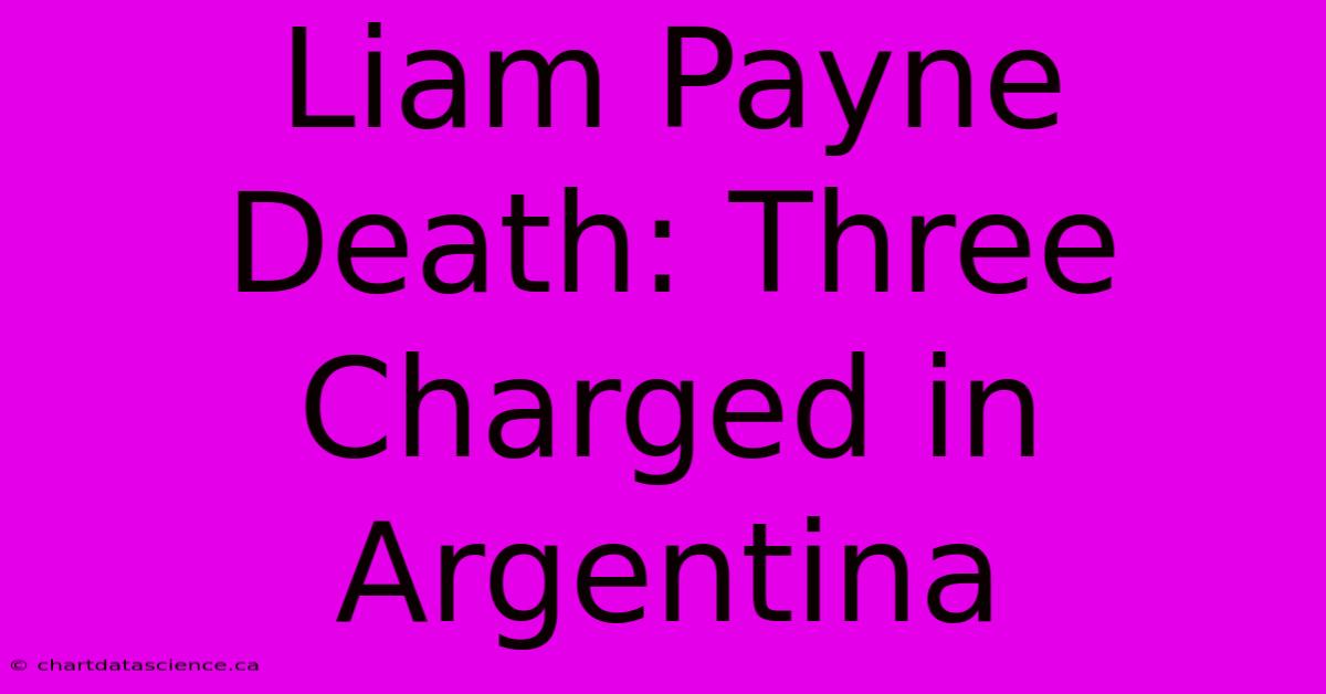 Liam Payne Death: Three Charged In Argentina