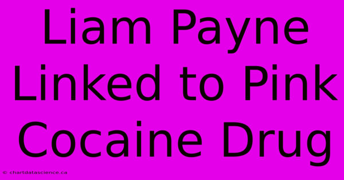 Liam Payne Linked To Pink Cocaine Drug 