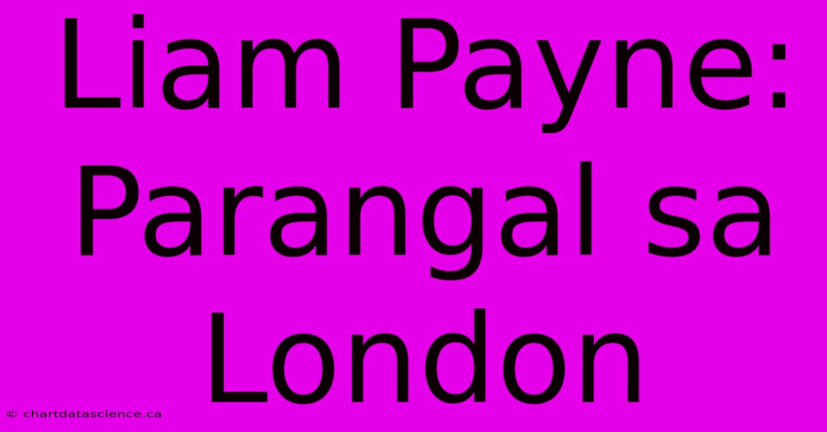 Liam Payne: Parangal Sa London 