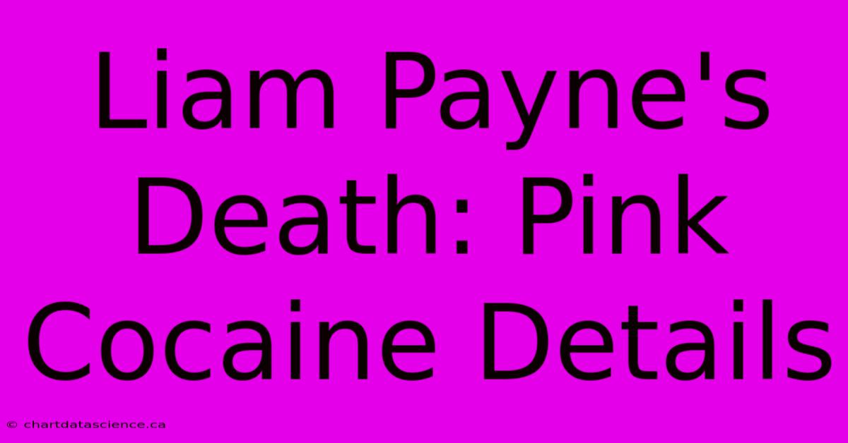 Liam Payne's Death: Pink Cocaine Details