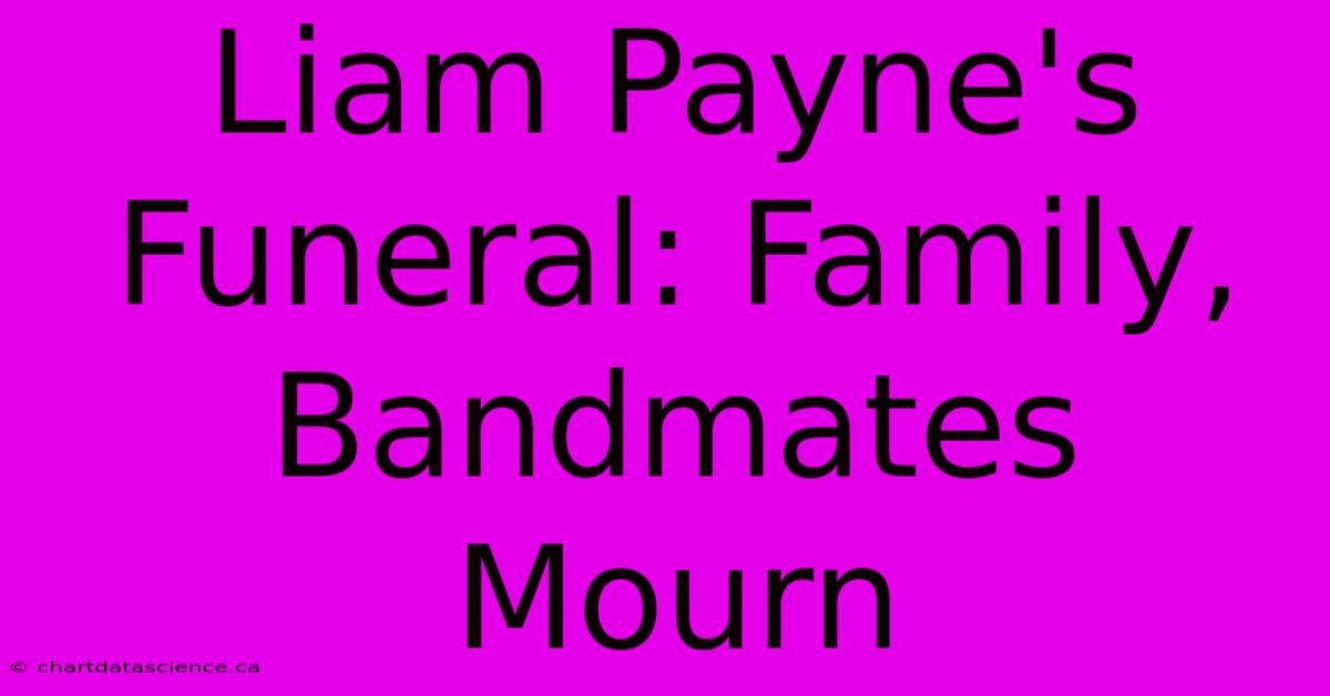 Liam Payne's Funeral: Family, Bandmates Mourn