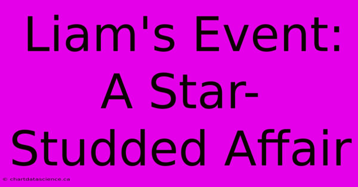 Liam's Event: A Star-Studded Affair