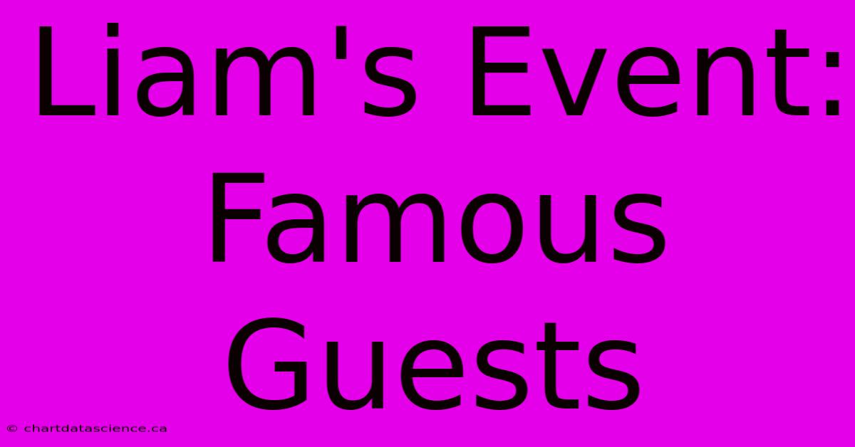 Liam's Event: Famous Guests