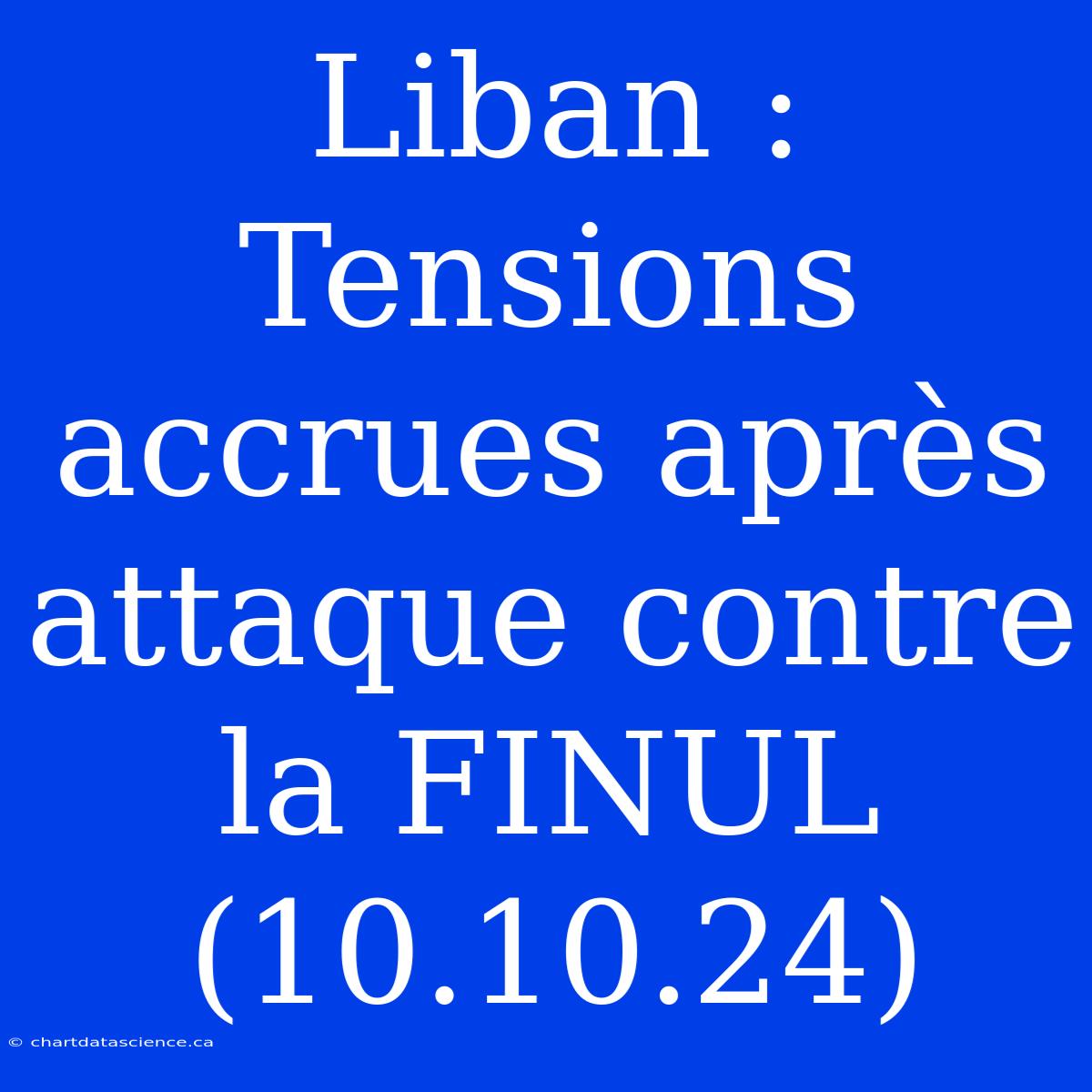 Liban : Tensions Accrues Après Attaque Contre La FINUL (10.10.24)