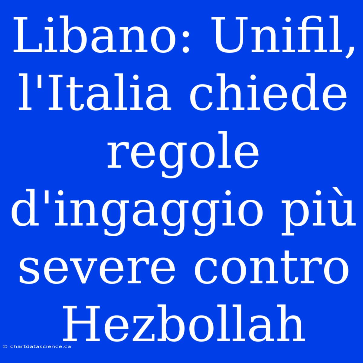 Libano: Unifil, L'Italia Chiede Regole D'ingaggio Più Severe Contro Hezbollah