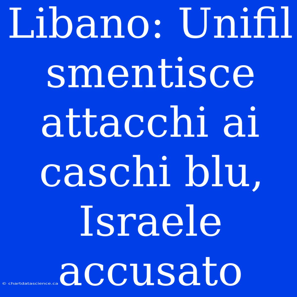 Libano: Unifil Smentisce Attacchi Ai Caschi Blu, Israele Accusato