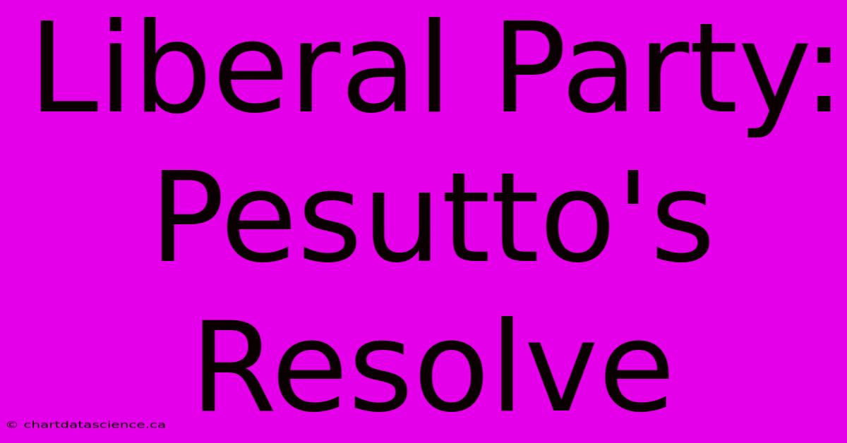 Liberal Party: Pesutto's Resolve