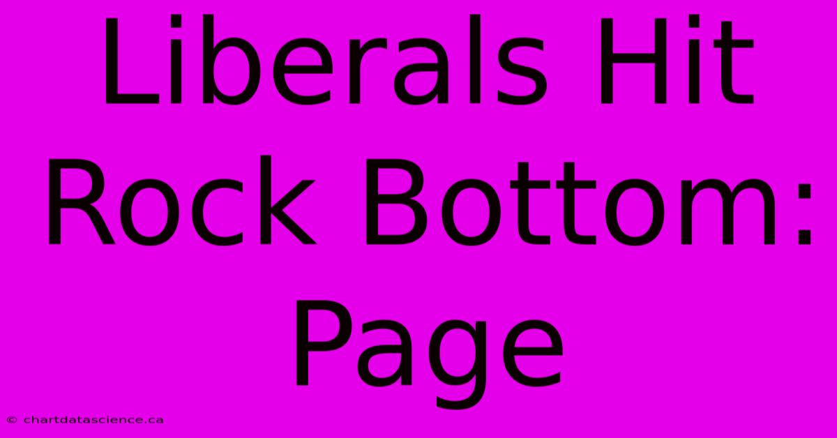 Liberals Hit Rock Bottom: Page