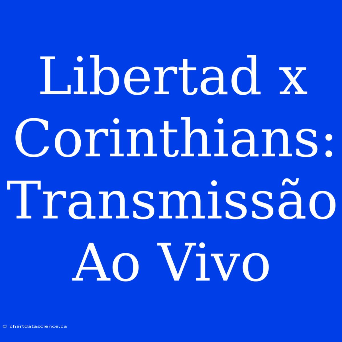 Libertad X Corinthians: Transmissão Ao Vivo