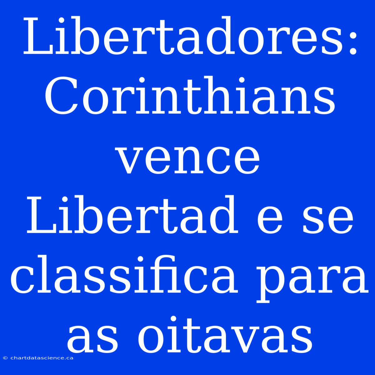 Libertadores: Corinthians Vence Libertad E Se Classifica Para As Oitavas