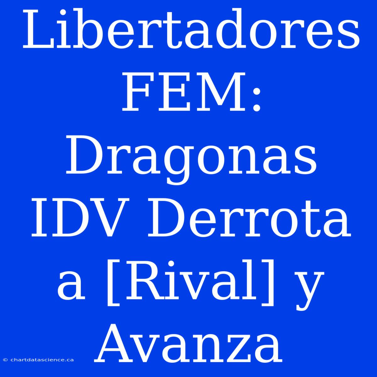 Libertadores FEM: Dragonas IDV Derrota A [Rival] Y Avanza