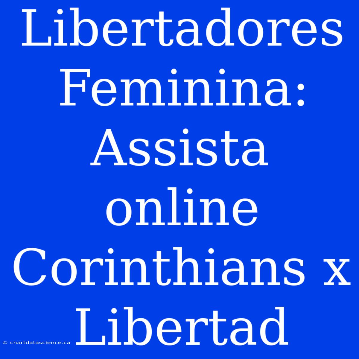 Libertadores Feminina: Assista Online Corinthians X Libertad