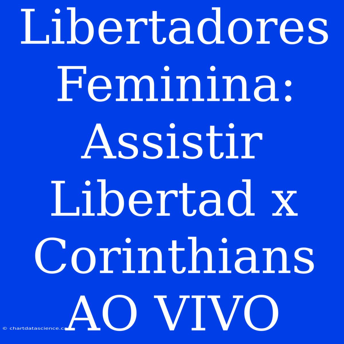 Libertadores Feminina: Assistir Libertad X Corinthians AO VIVO