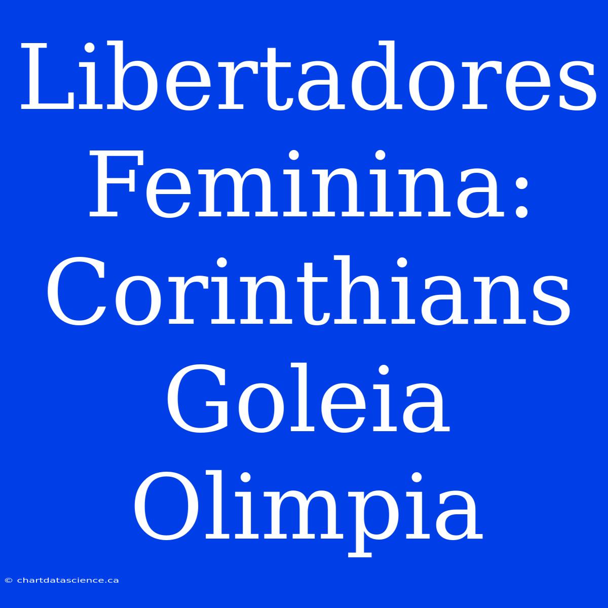 Libertadores Feminina: Corinthians Goleia Olimpia