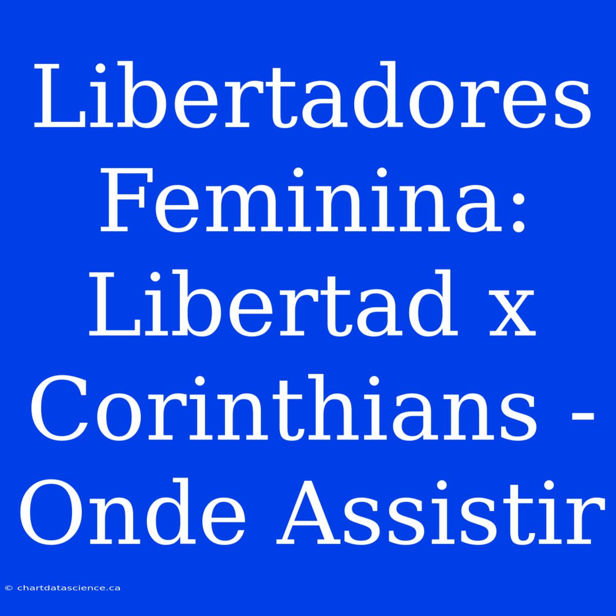 Libertadores Feminina:  Libertad X Corinthians - Onde Assistir