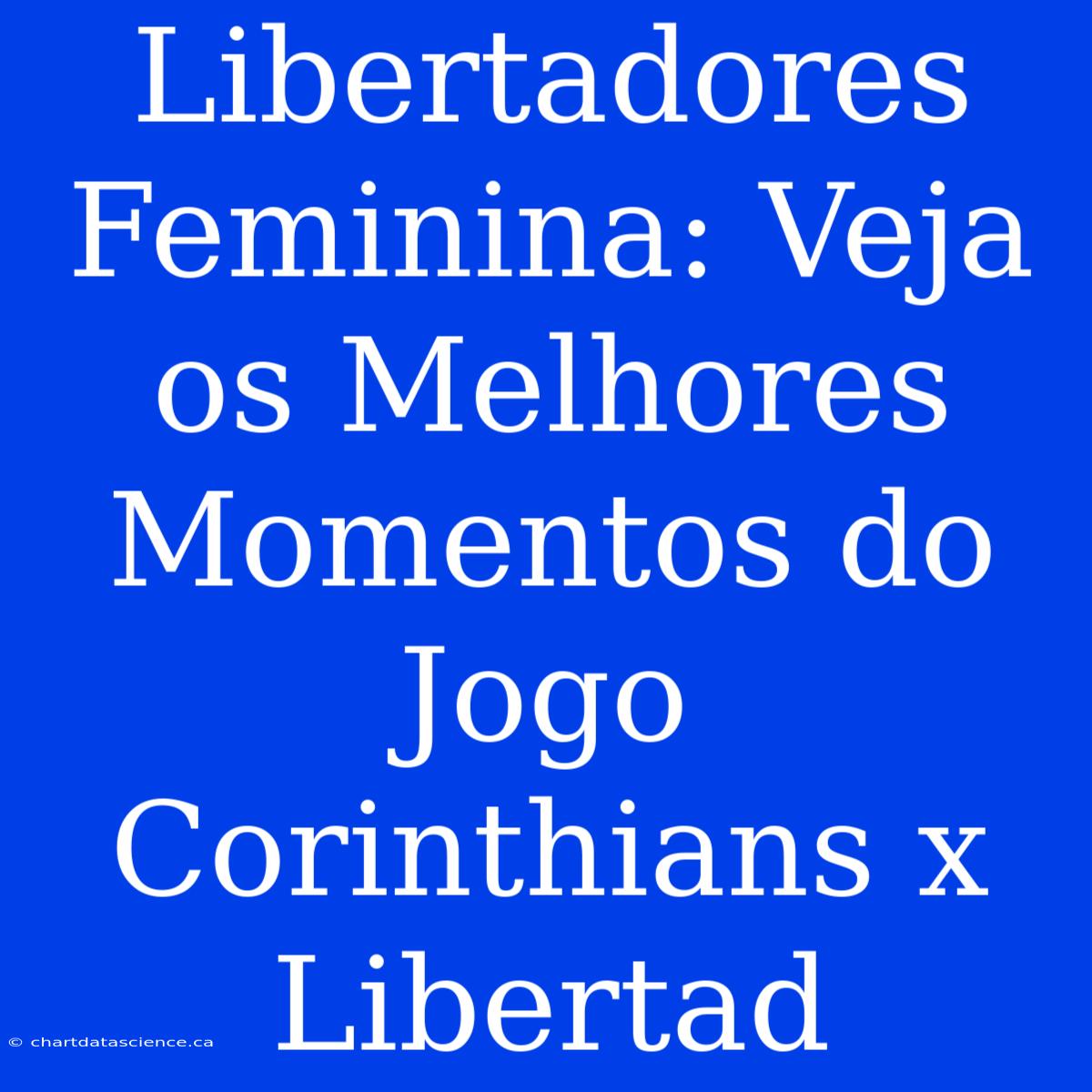 Libertadores Feminina: Veja Os Melhores Momentos Do Jogo Corinthians X Libertad