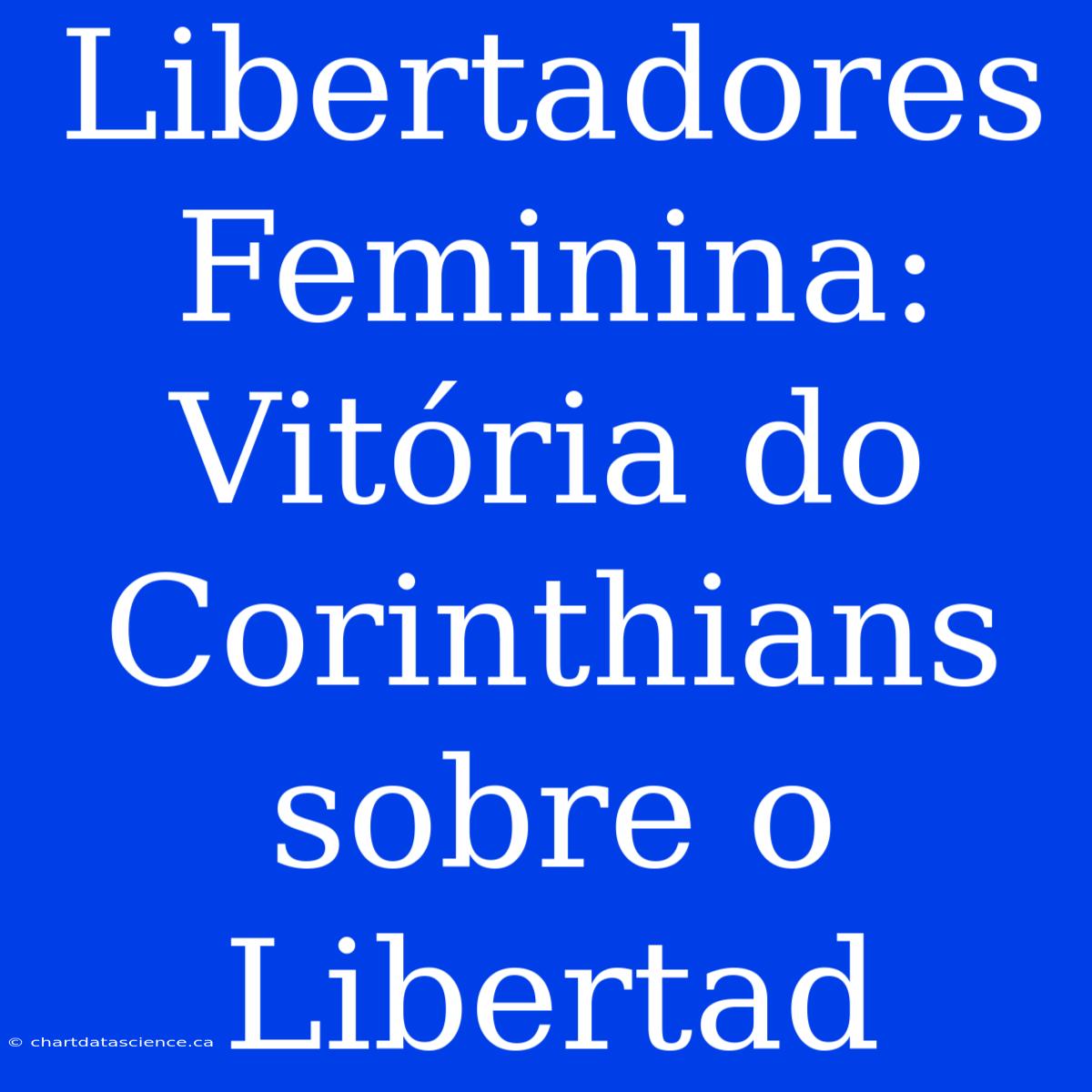 Libertadores Feminina: Vitória Do Corinthians Sobre O Libertad