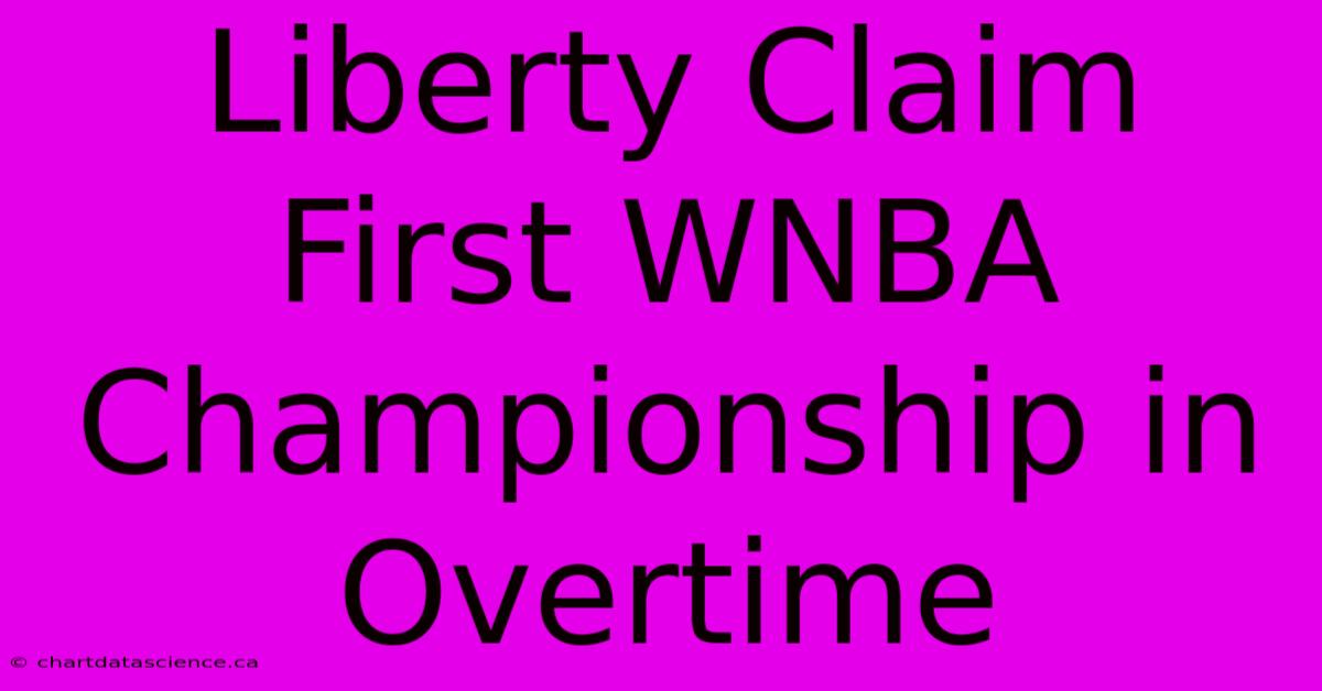 Liberty Claim First WNBA Championship In Overtime