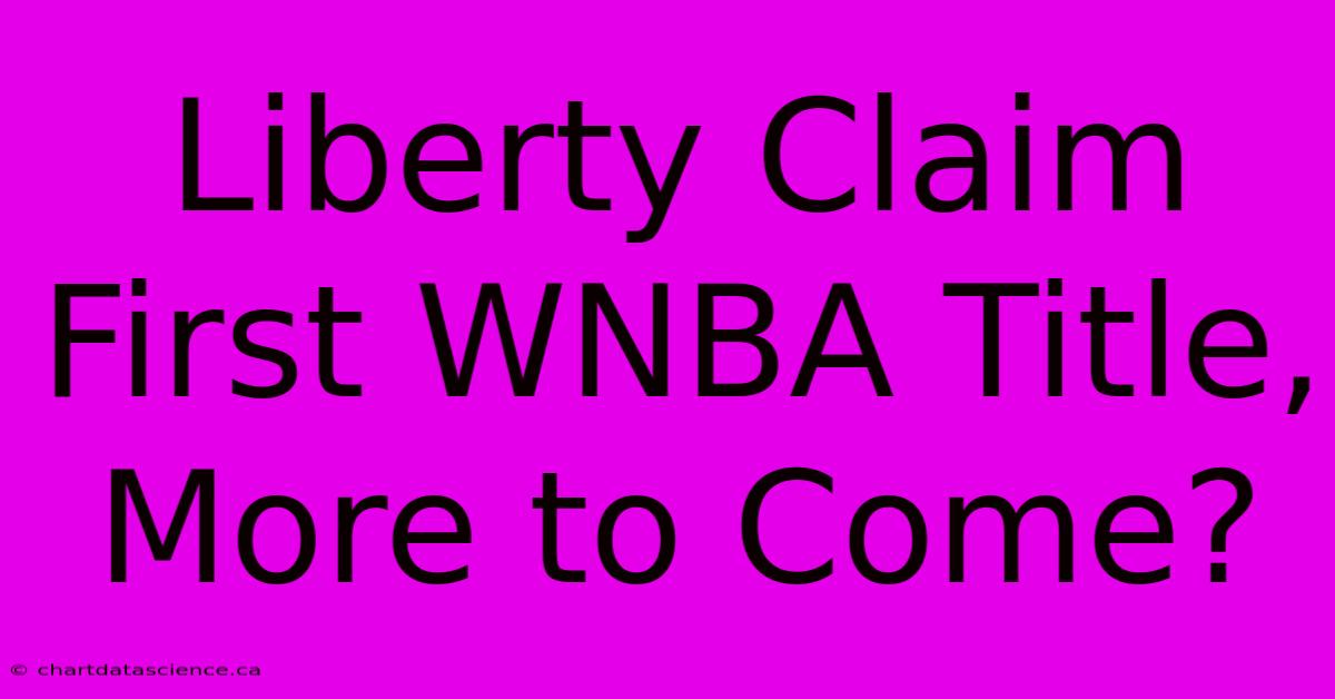 Liberty Claim First WNBA Title, More To Come?