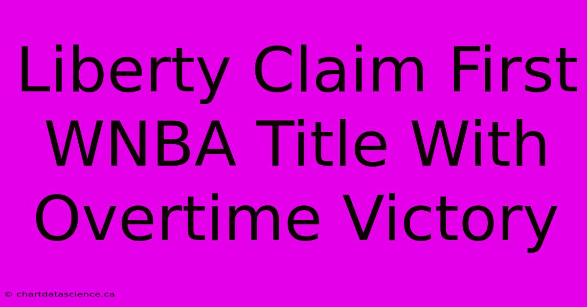 Liberty Claim First WNBA Title With Overtime Victory