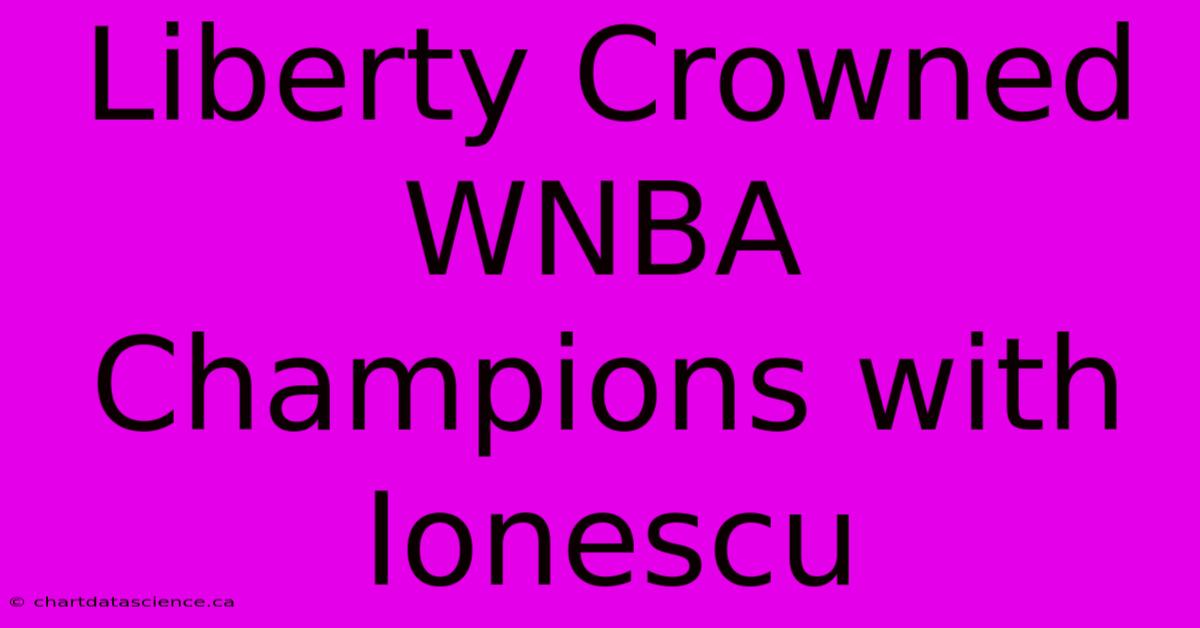 Liberty Crowned WNBA Champions With Ionescu