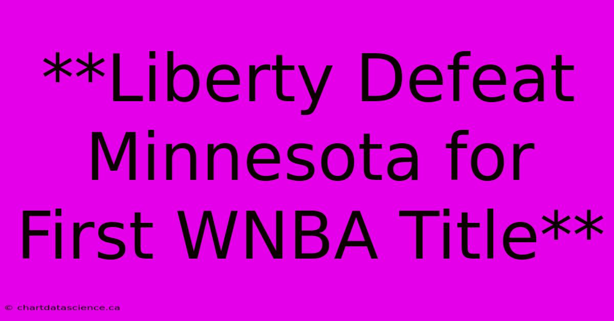 **Liberty Defeat Minnesota For First WNBA Title**