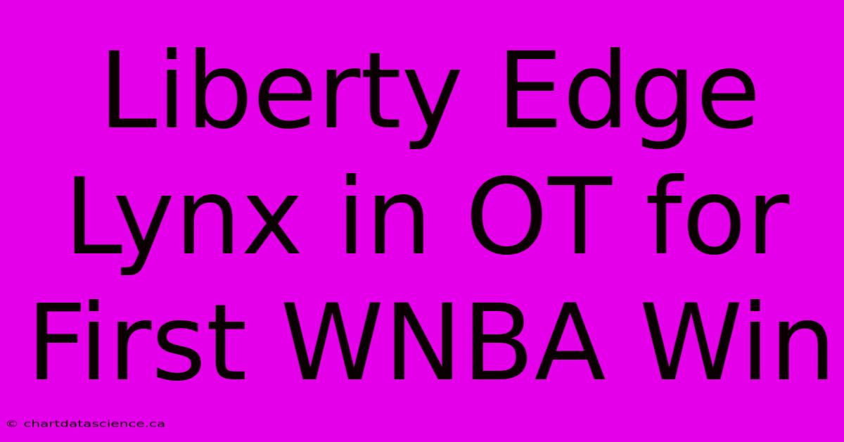 Liberty Edge Lynx In OT For First WNBA Win