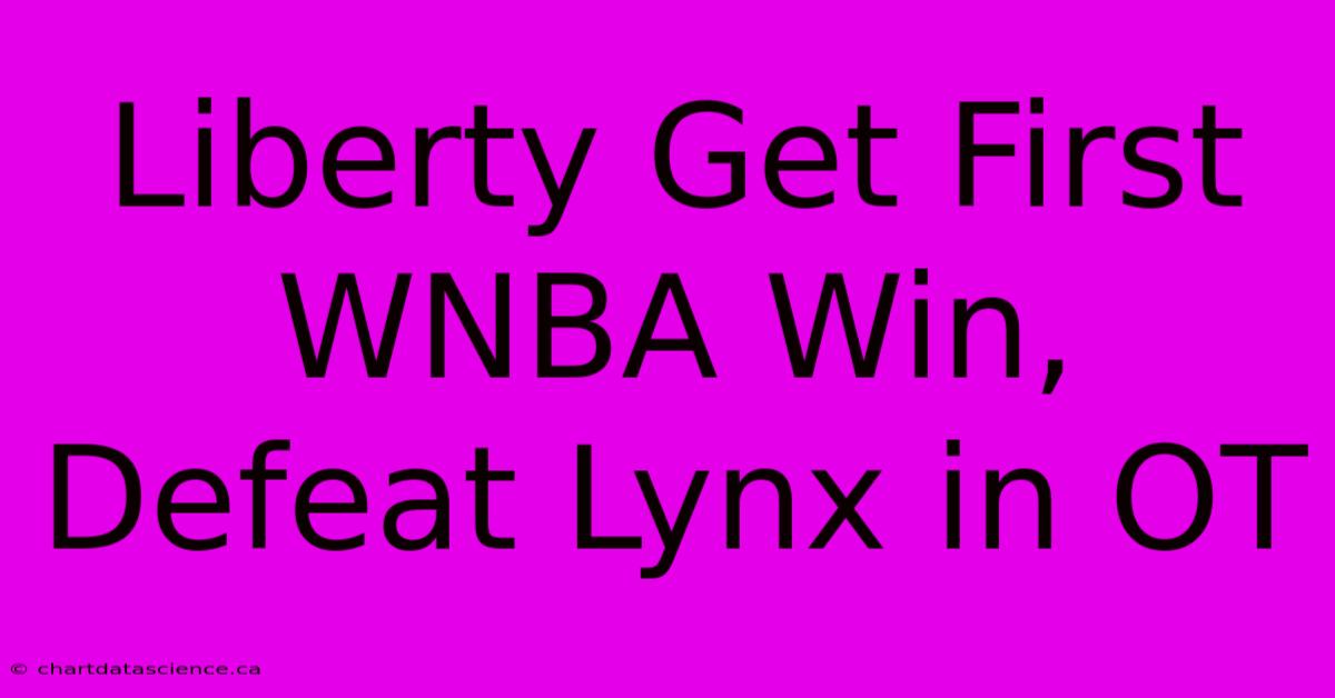 Liberty Get First WNBA Win, Defeat Lynx In OT