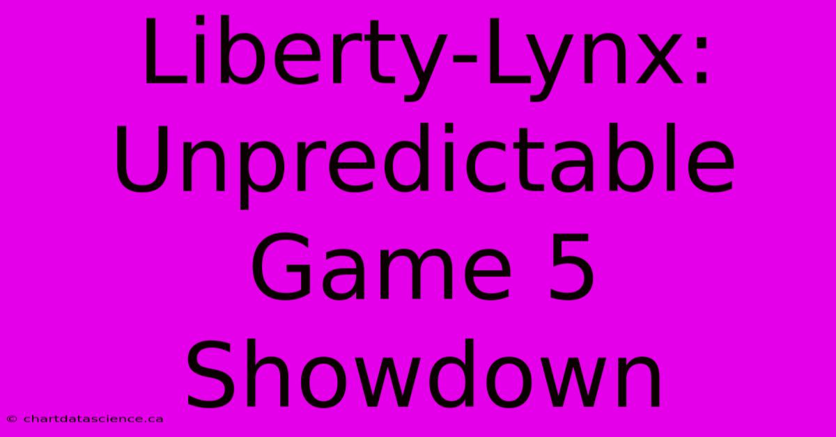 Liberty-Lynx: Unpredictable Game 5 Showdown