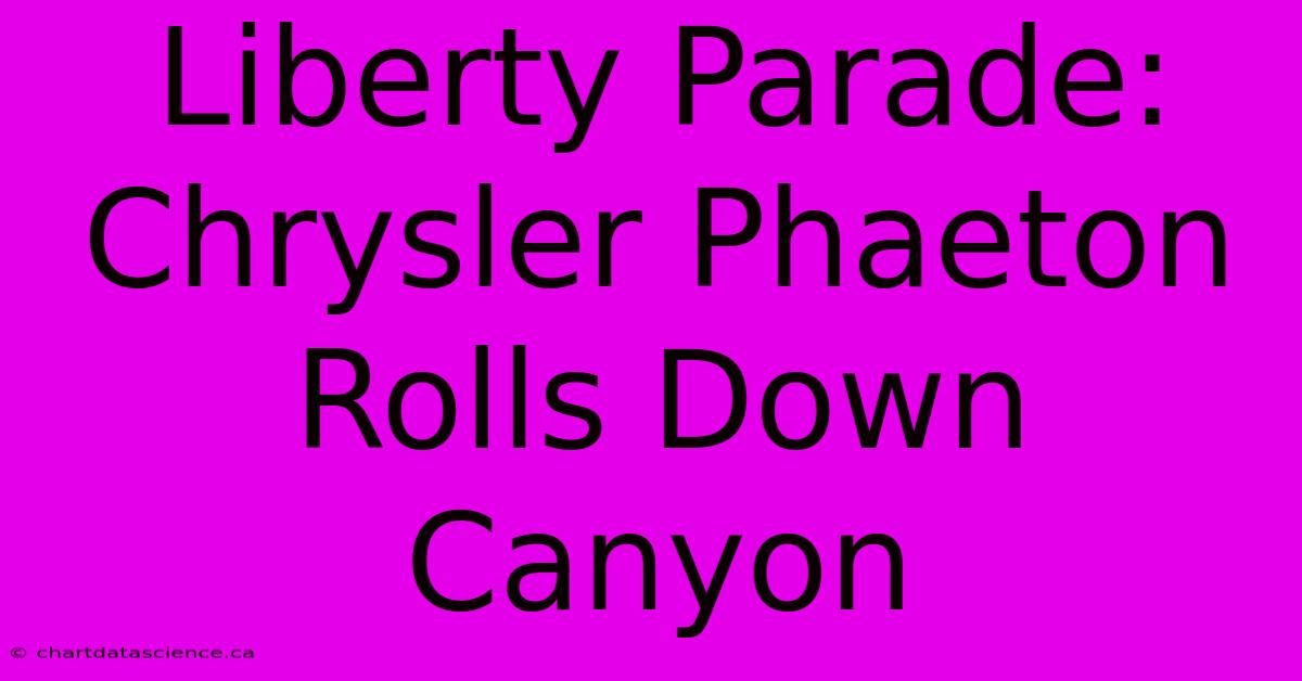 Liberty Parade: Chrysler Phaeton Rolls Down Canyon