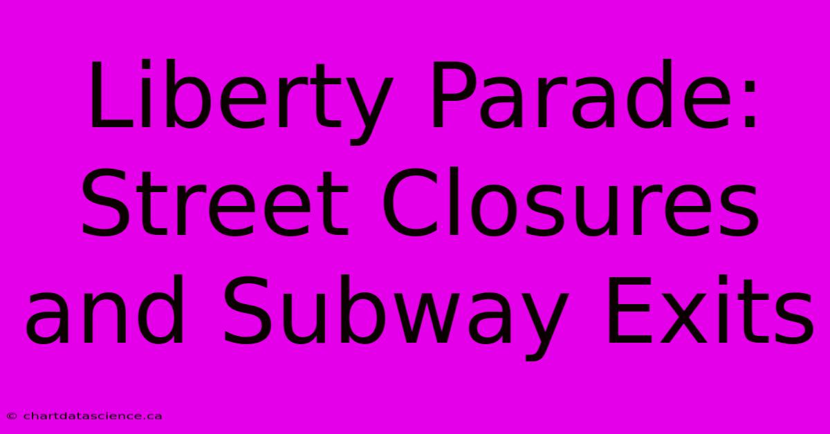 Liberty Parade: Street Closures And Subway Exits