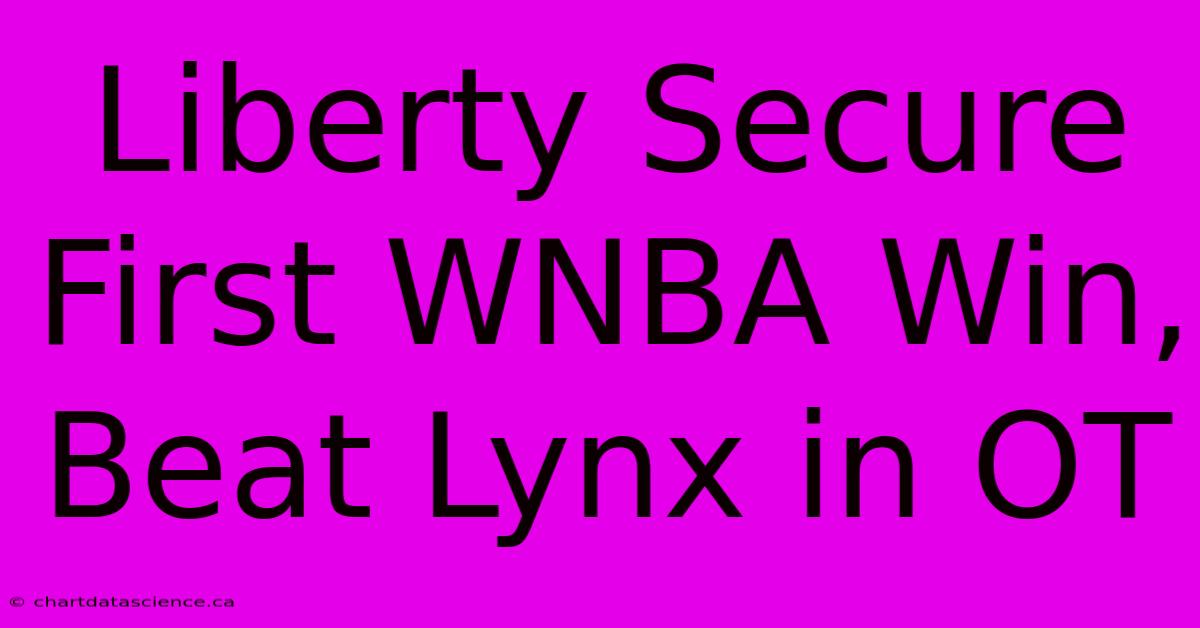 Liberty Secure First WNBA Win, Beat Lynx In OT