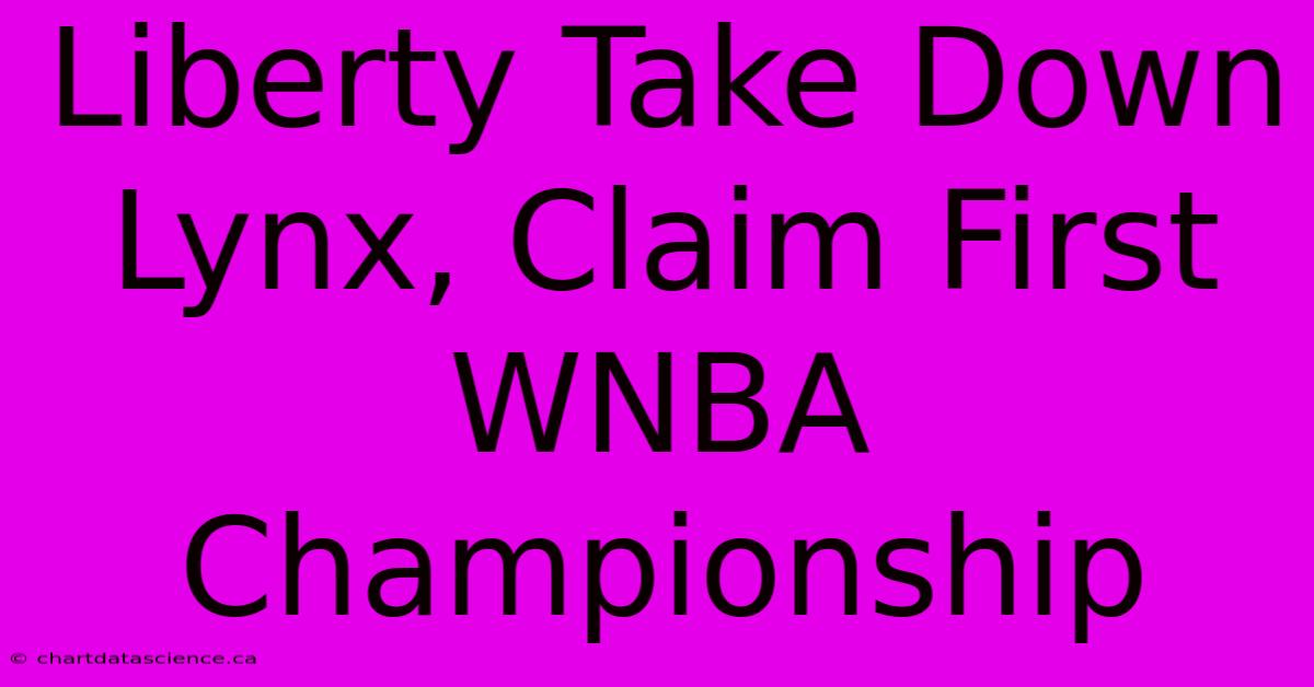 Liberty Take Down Lynx, Claim First WNBA Championship 