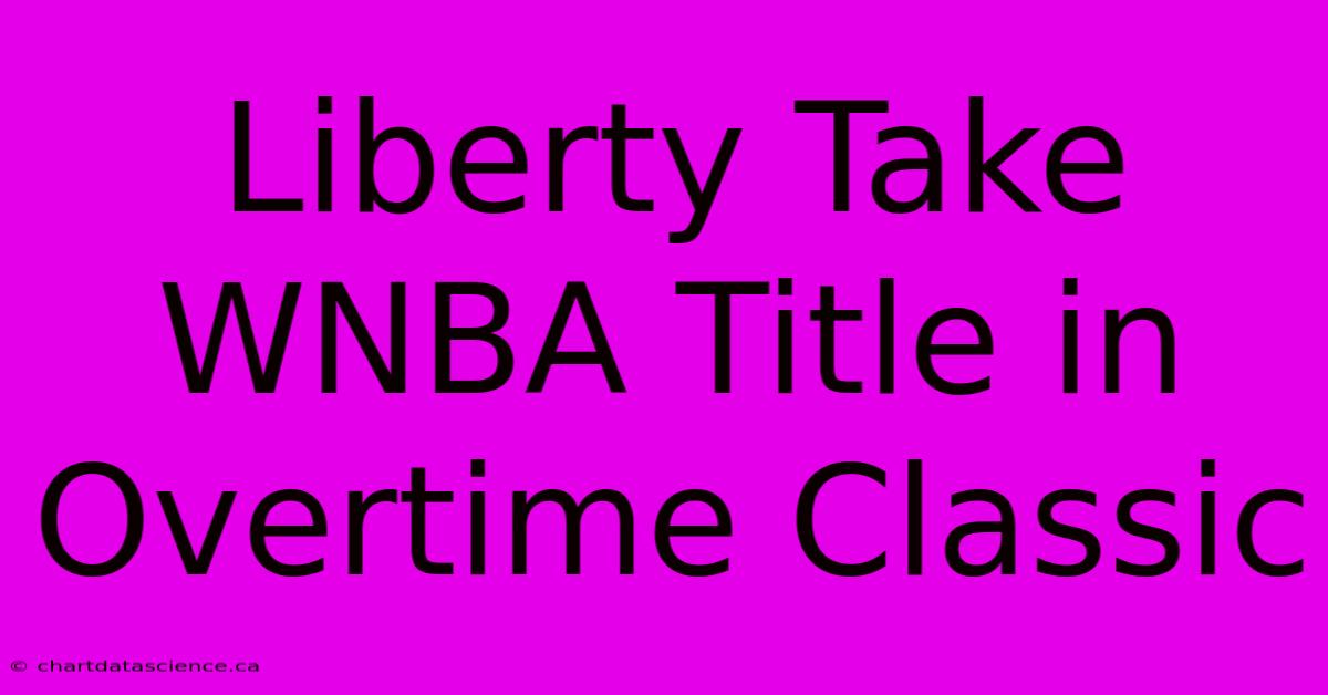 Liberty Take WNBA Title In Overtime Classic