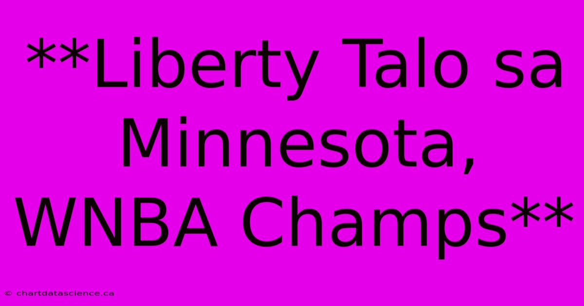 **Liberty Talo Sa Minnesota, WNBA Champs**